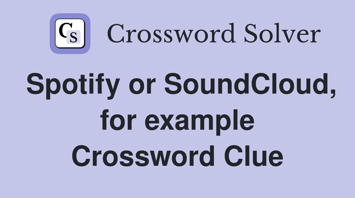 Spotify or SoundCloud, for example Crossword Clue Answers Crossword